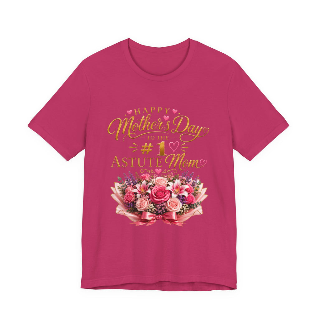 Happy Mother’s Day to the #1 Astute Mom™ Mother’s Day Appreciation Tee | AstuTees™ Original