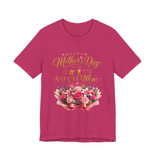 Happy Mother’s Day to the #1 Astute Mom™ Mother’s Day Appreciation Tee | AstuTees™ Original