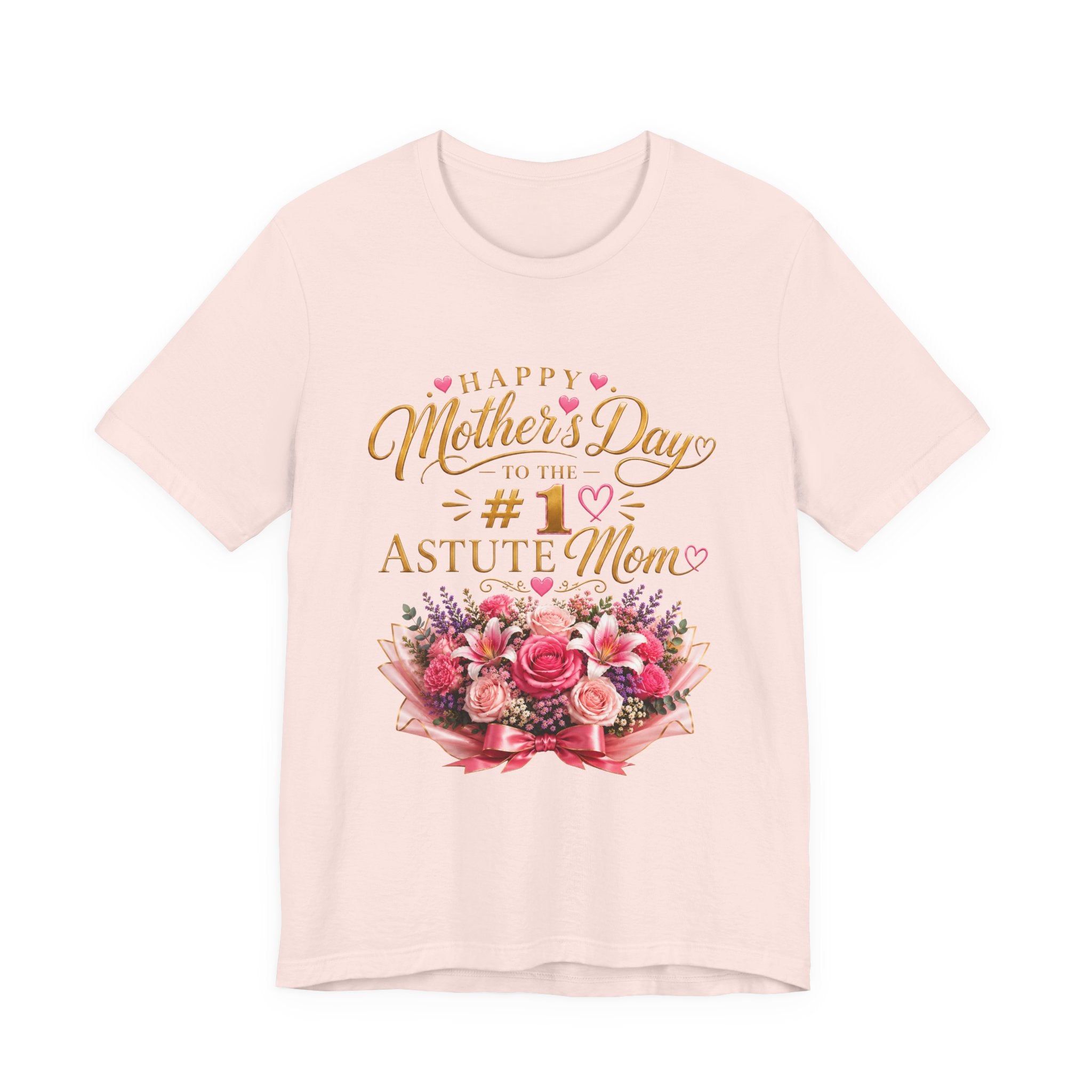 Happy Mother’s Day to the #1 Astute Mom™ Mother’s Day Appreciation Tee | AstuTees™ Original