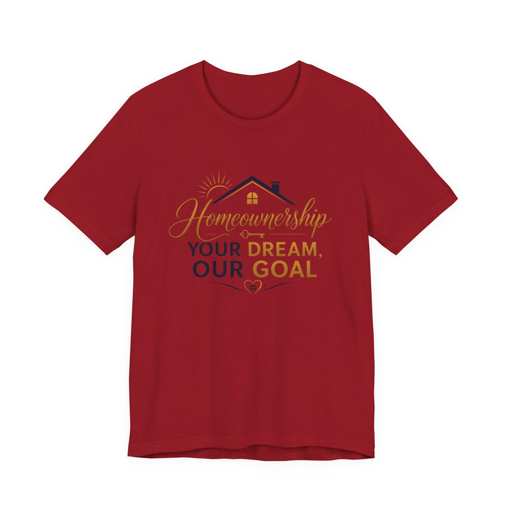 Your Dream, Our Goal™ Slogan Tee | Homeownership Collection™ | AstuTees™ Original