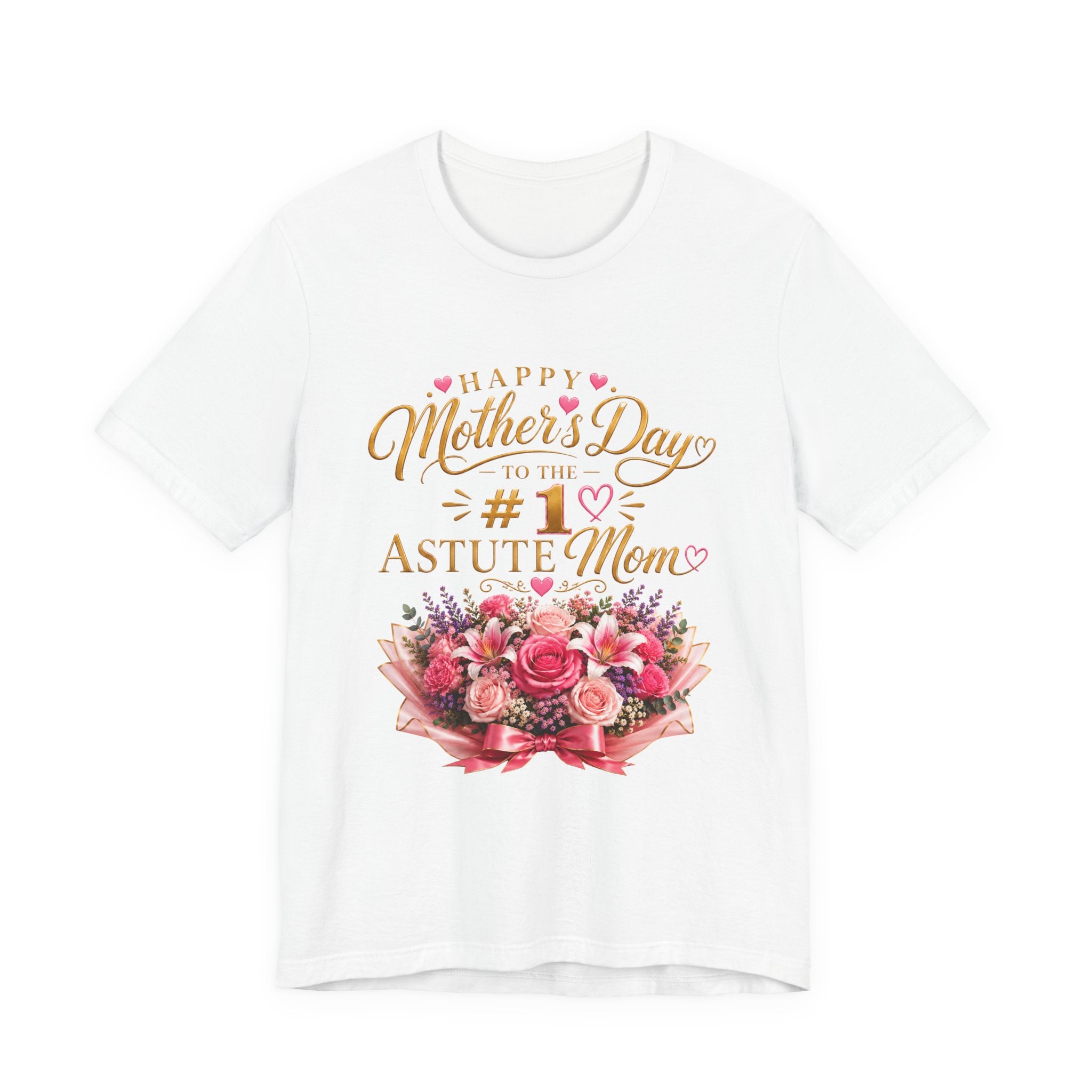 Happy Mother’s Day to the #1 Astute Mom™ Mother’s Day Appreciation Tee | AstuTees™ Original