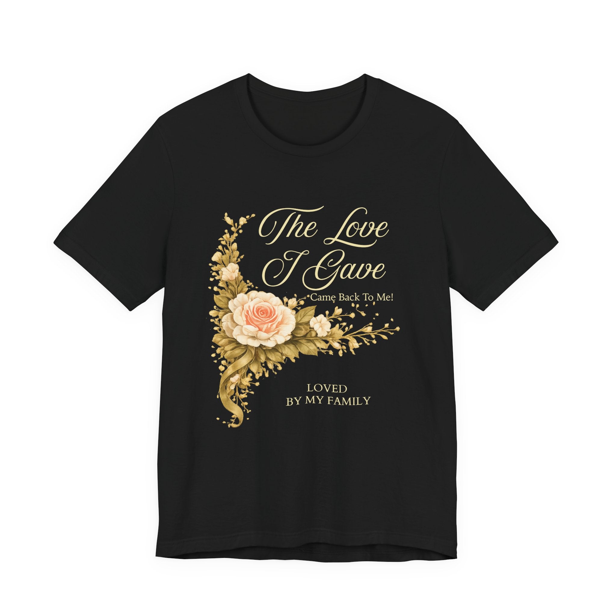 The Love I Gave Came Back to Me™ Floral Tribute Tee | Mother Appreciation Shirt | AstuTees™ Original