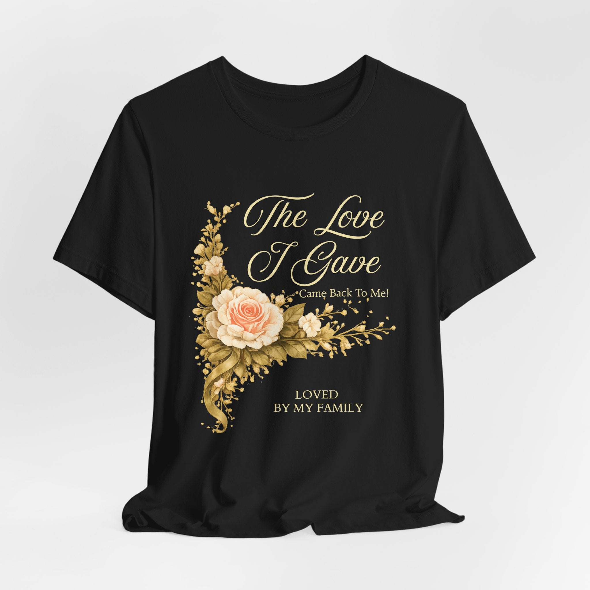 The Love I Gave Came Back to Me™ Floral Tribute Tee | Mother Appreciation Shirt | AstuTees™ Original